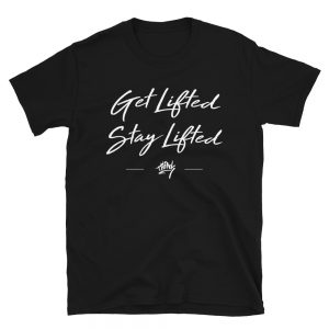 Get Lifted, Stay Lifted - Short-Sleeve Unisex T-Shirt
